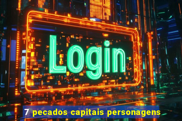 7 pecados capitais personagens